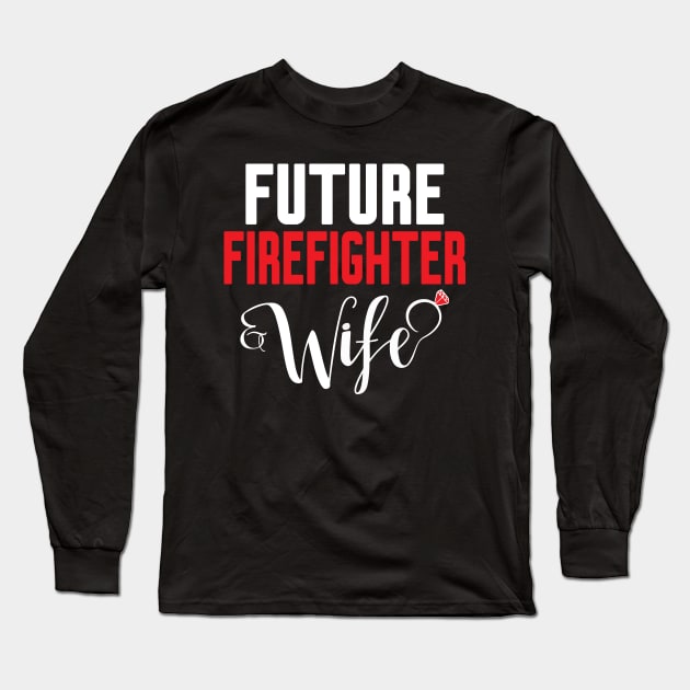 Future Firefighter Wife Long Sleeve T-Shirt by Work Memes